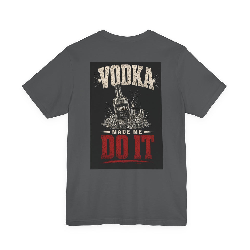 Vodka Made Me Do It — Funny Dad Tee