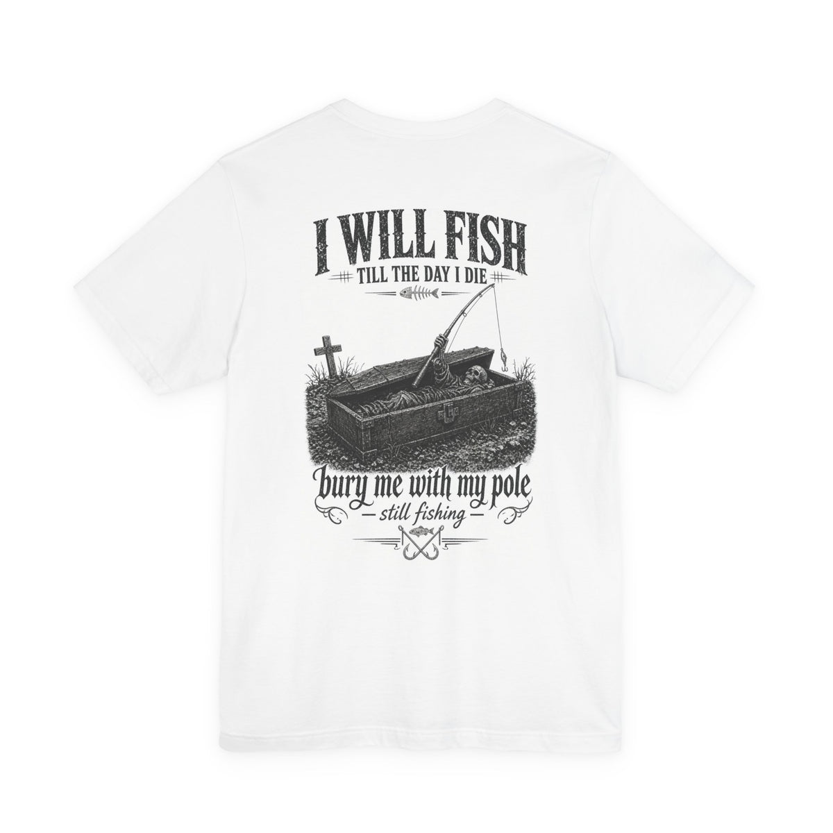 I Will Fish Till The Day I Die — Fishing Tee
