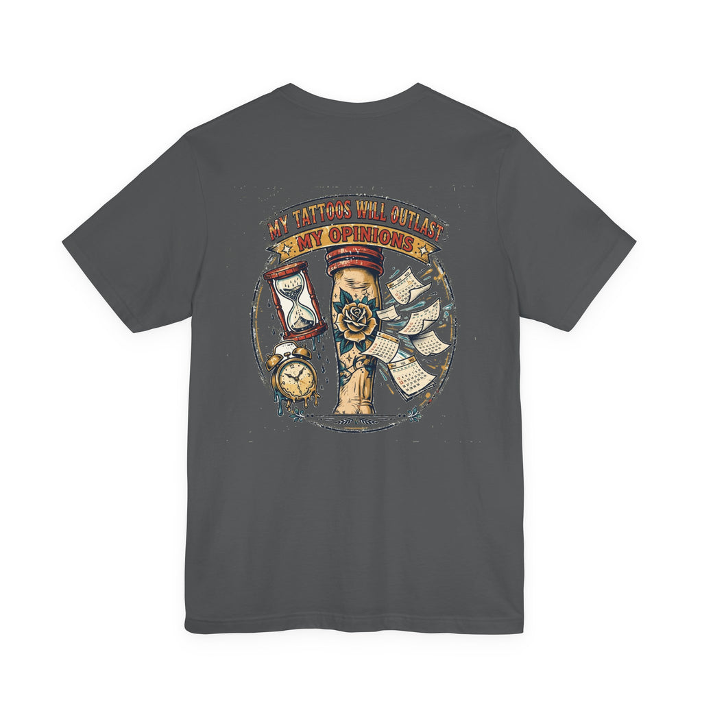 My Tattoos Will Outlast My Opinions — Tattoo Tee