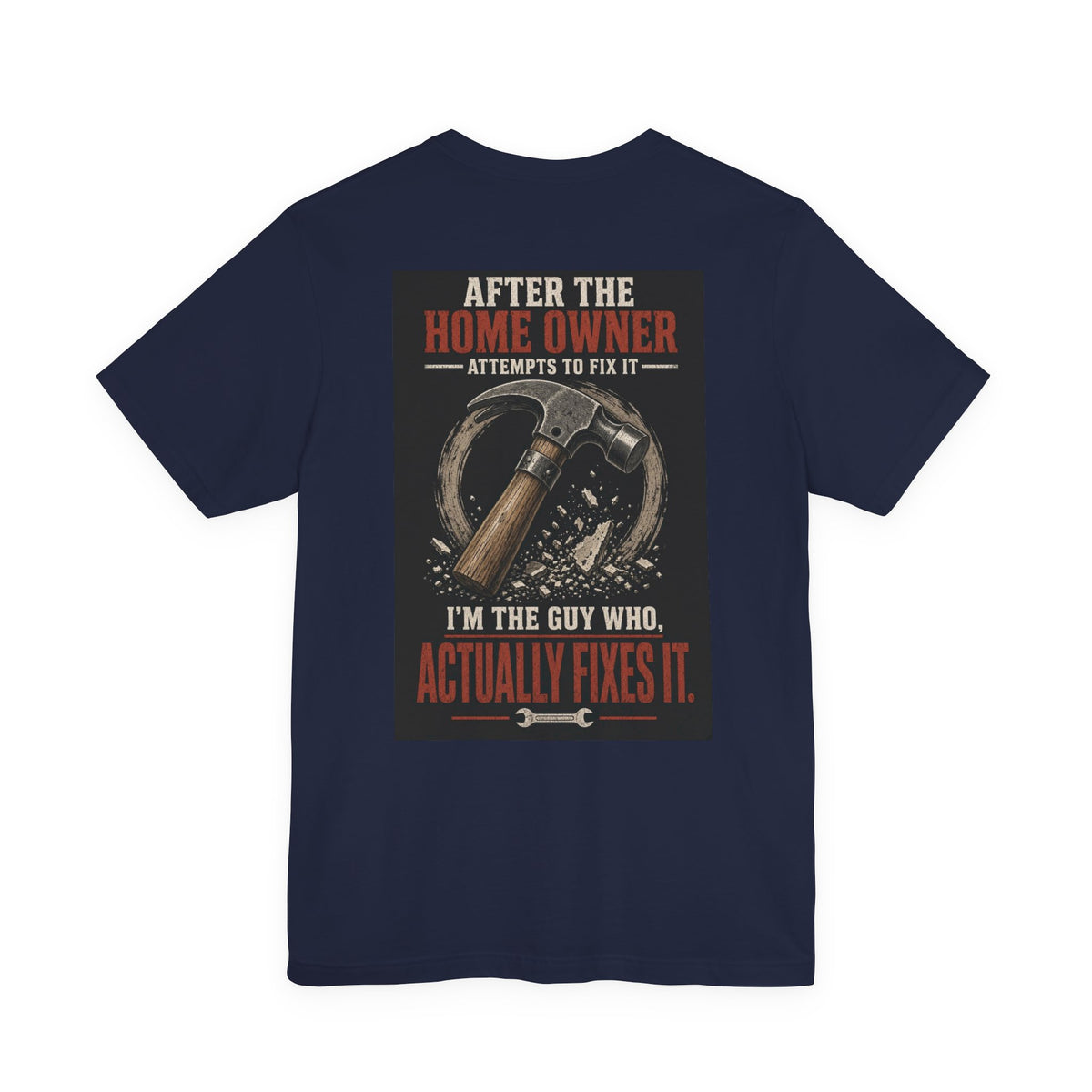 After the Home Owner Attempts to Fix It, I'm the Guy Who Actually Fixes It — Tradesman Tee