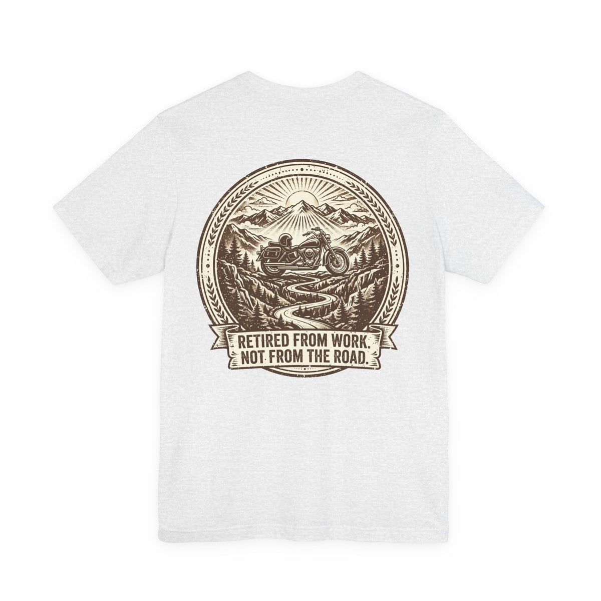 Retired From Work. Not From the Road. — Biker Tee
