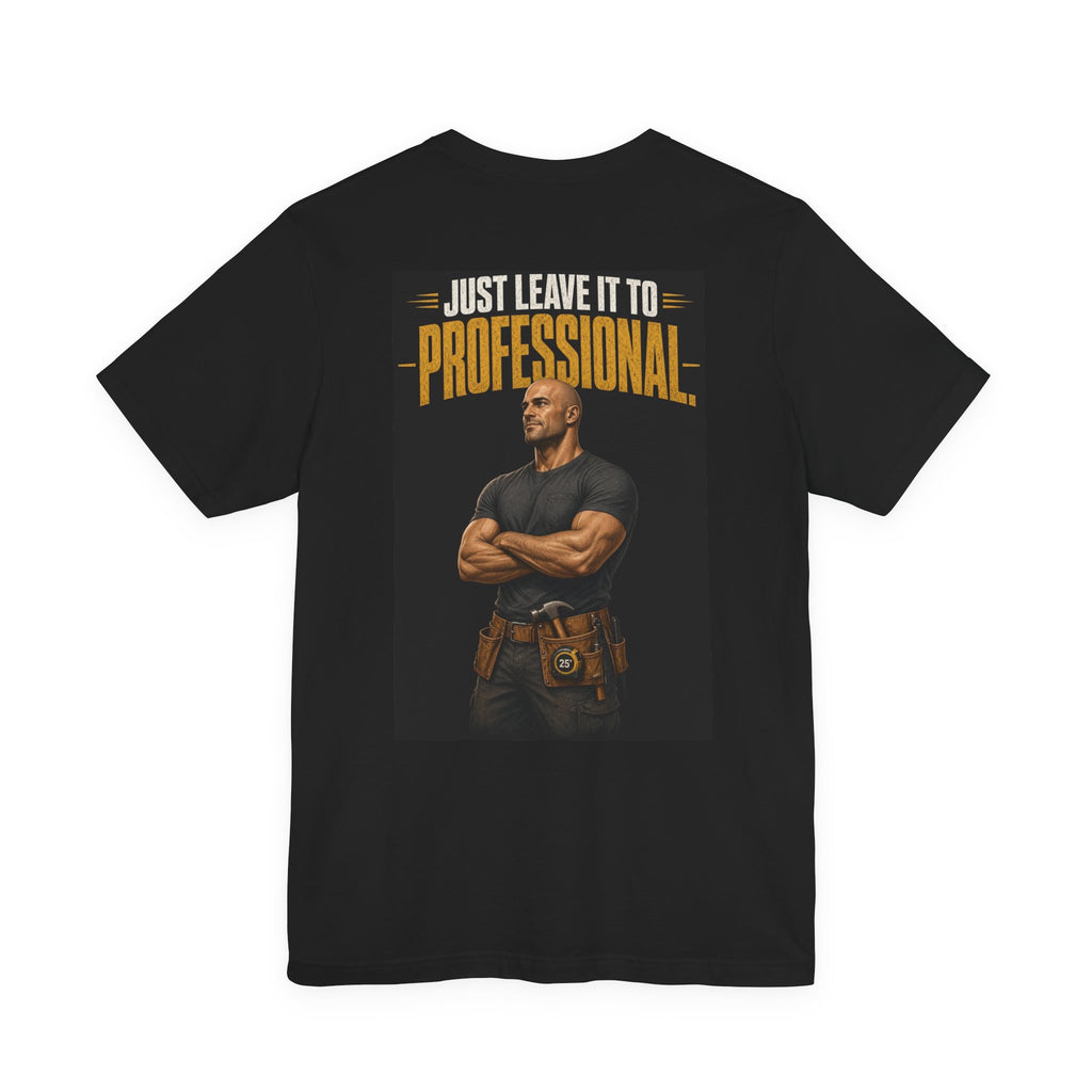 Just Leave It to the Professional — Tradesman Tee