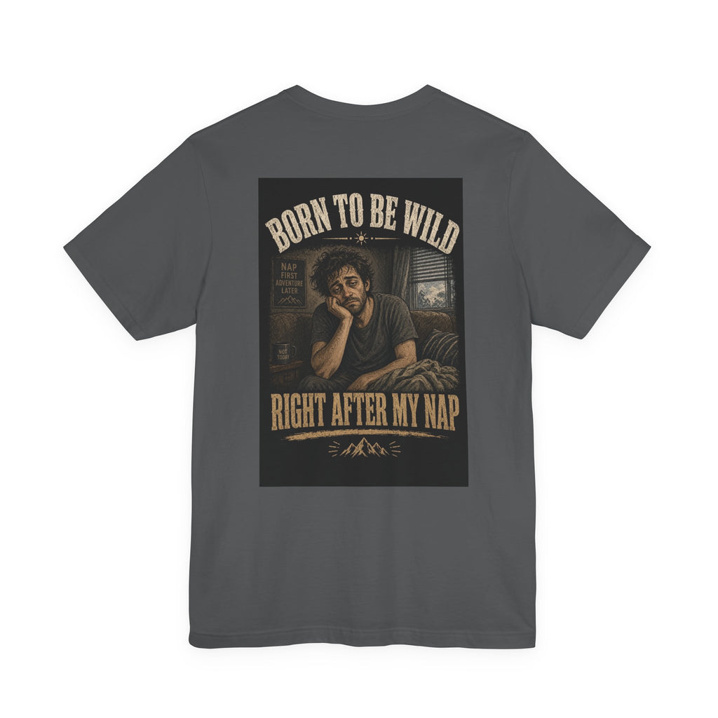 Born To Be Wild — Right After My Nap — Funny Dad Tee