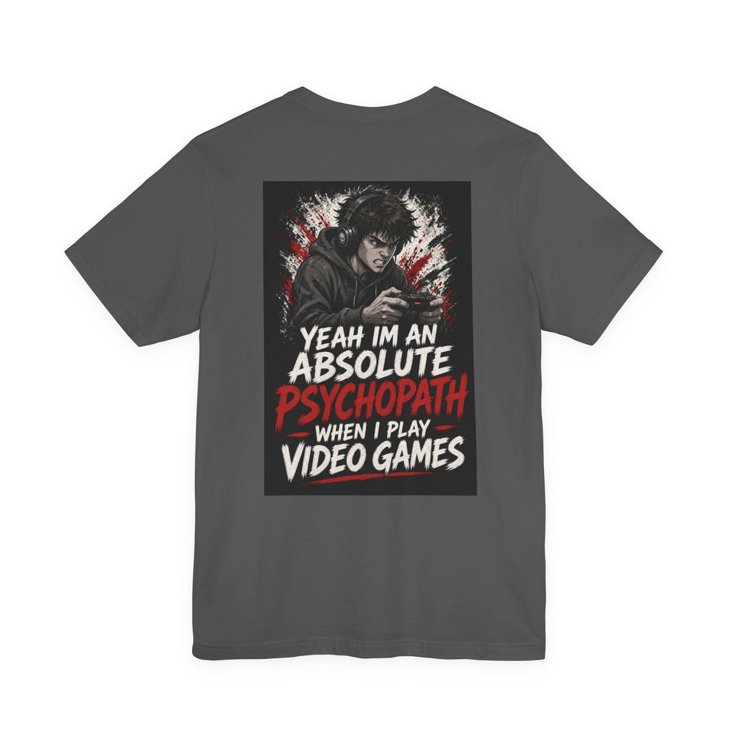 Yeah I'm an Absolute Psychopath When I Play Video Games — Funny Dad Tee