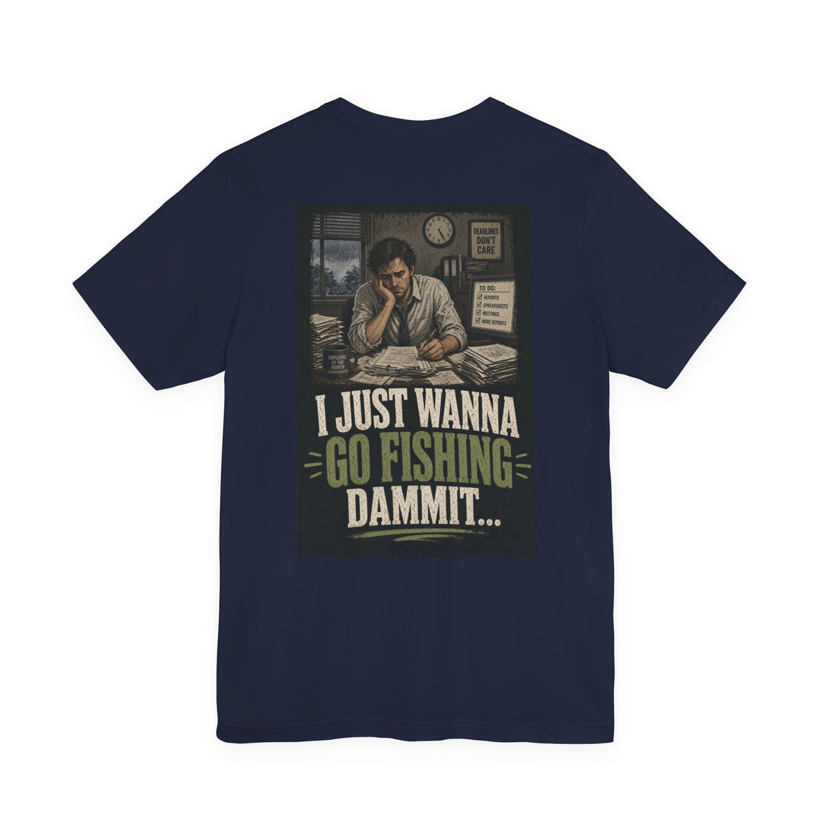 I Just Wanna Go Fishing Dammit... — Fishing Tee