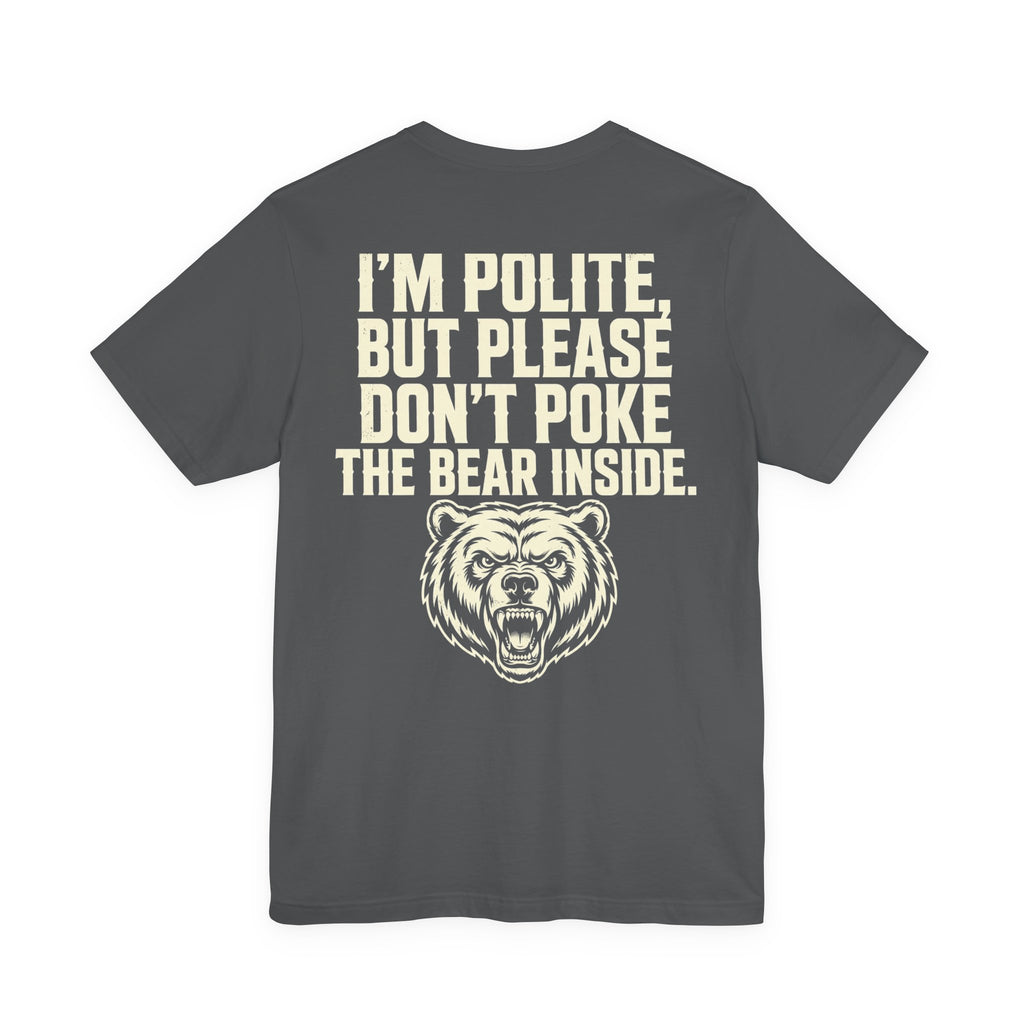 I'm Polite, But Please Don't Poke the Bear Inside — Biker Tee