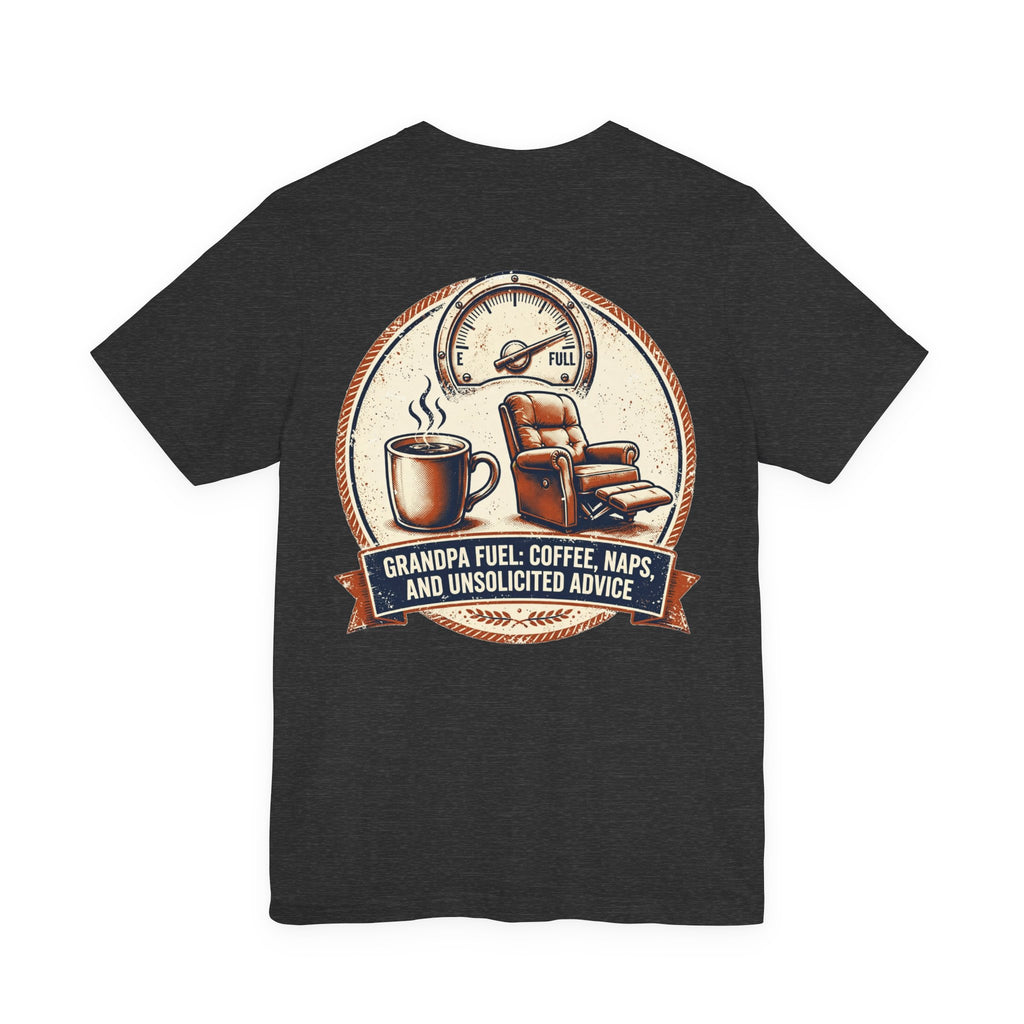 Grandpa Fuel: Coffee, Naps, and Unsolicited Advice — Funny Tee
