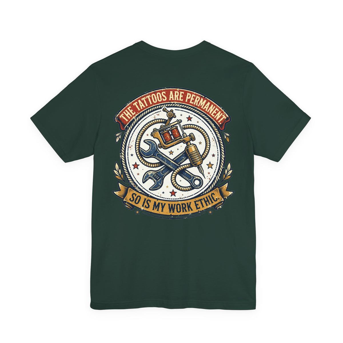 The Tattoos Are Permanent. So Is My Work Ethic. — Tattoo Tee