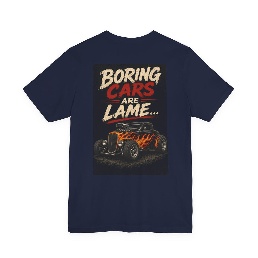 Boring Cars Are Lame... — Hot Rod Tee