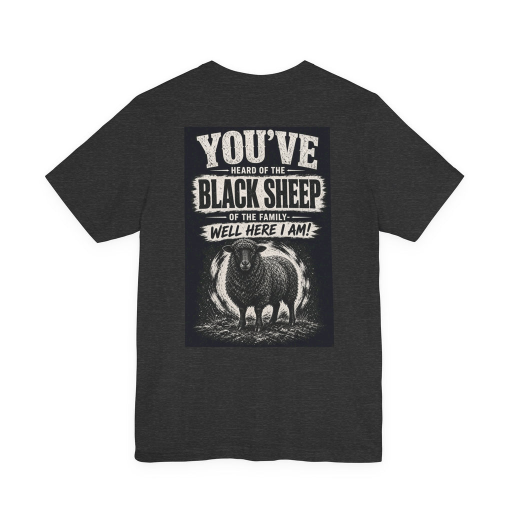 You've Heard Of The Black Sheep Of The Family — Well Here I Am! — Funny Dad Tee