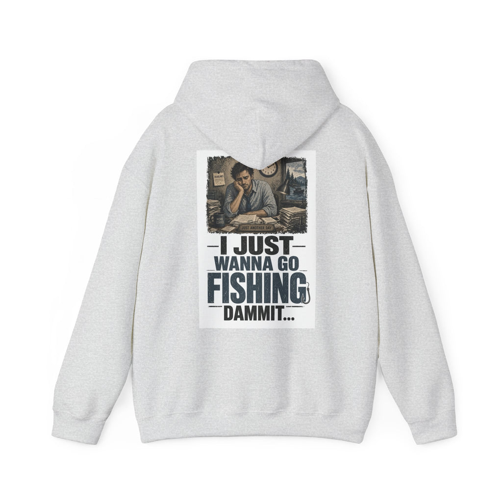I Just Wanna Go Fishing Dammit... — Fishing Hoodie