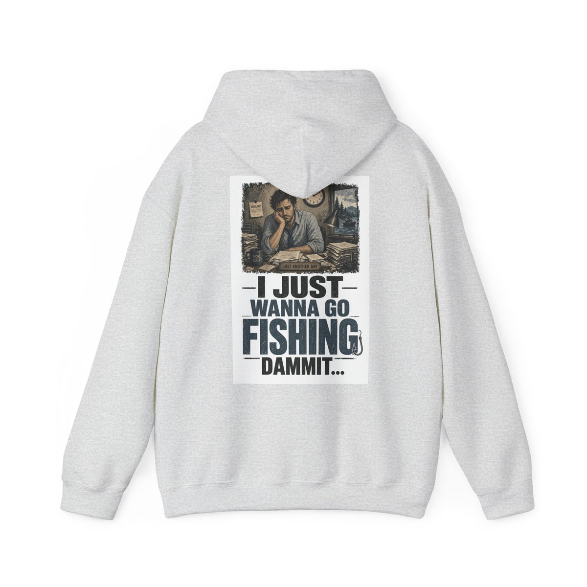 I Just Wanna Go Fishing Dammit... — Fishing Hoodie