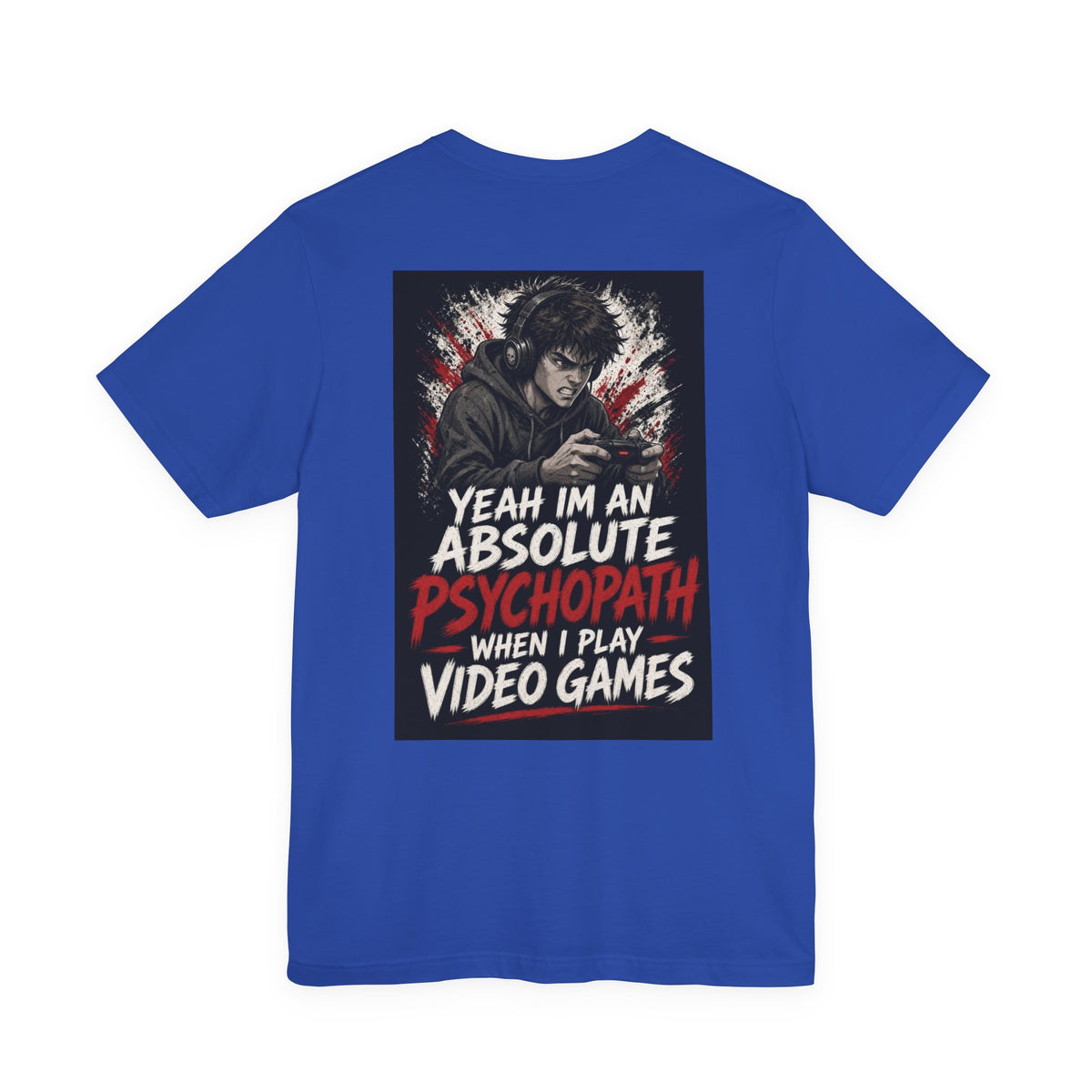 Yeah I'm an Absolute Psychopath When I Play Video Games — Funny Dad Tee