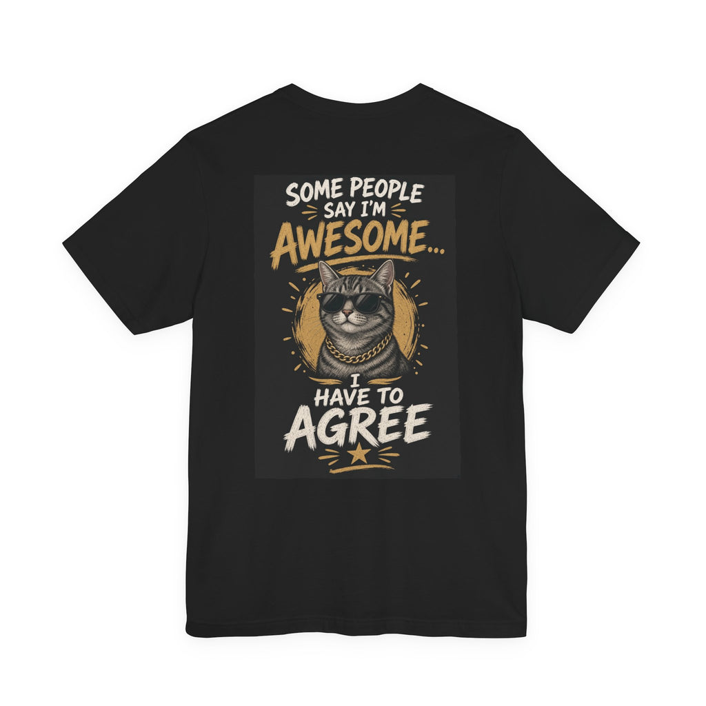 Some People Say I'm Awesome, I Have to Agree — Funny Dad Tee