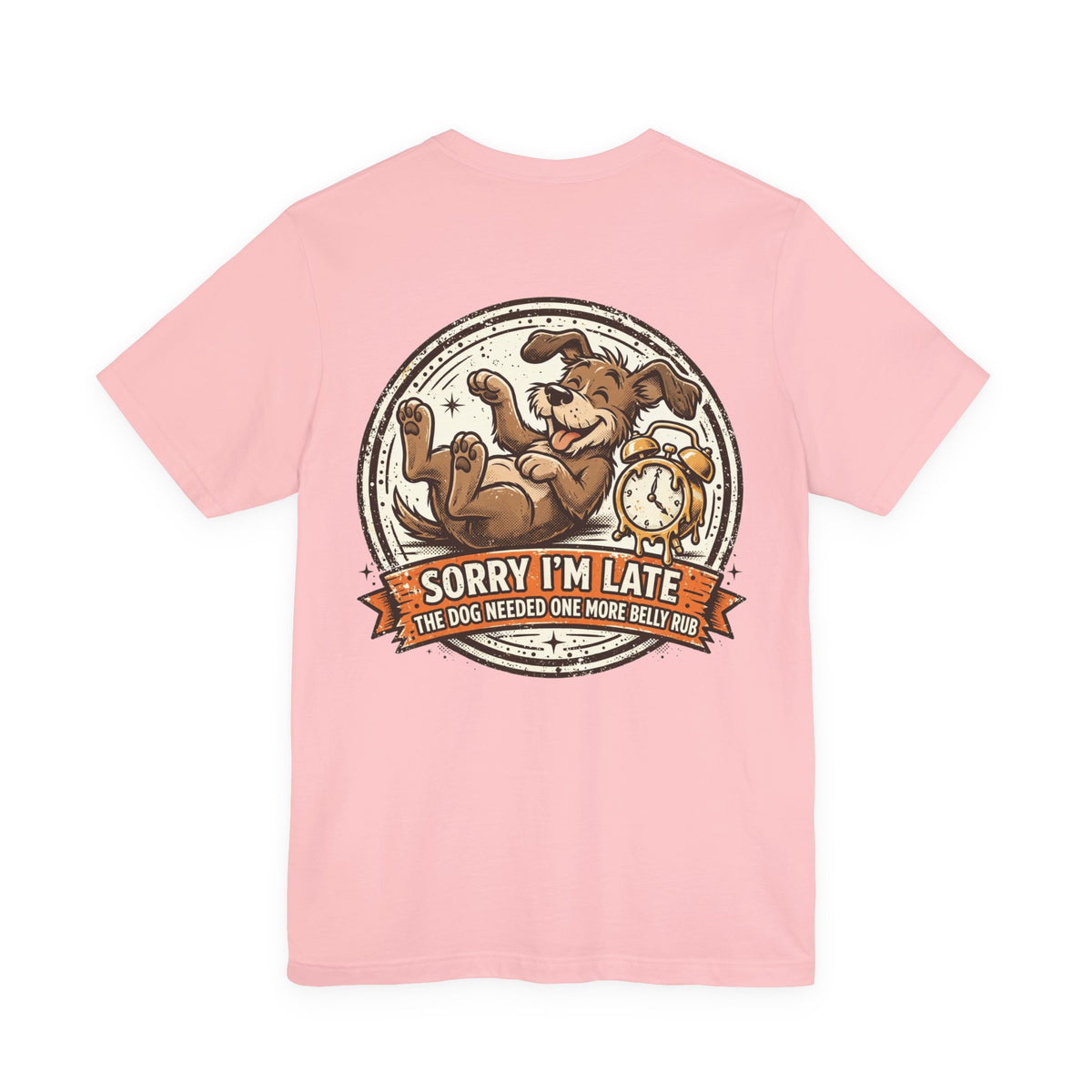 Sorry I'm Late, The Dog Needed One More Belly Rub — Dog Lover Tee