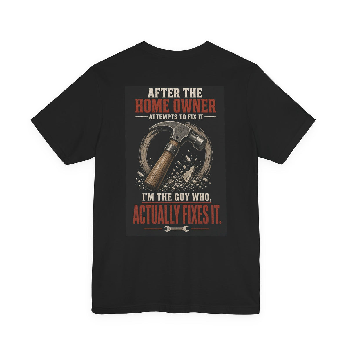After the Home Owner Attempts to Fix It, I'm the Guy Who Actually Fixes It — Tradesman Tee