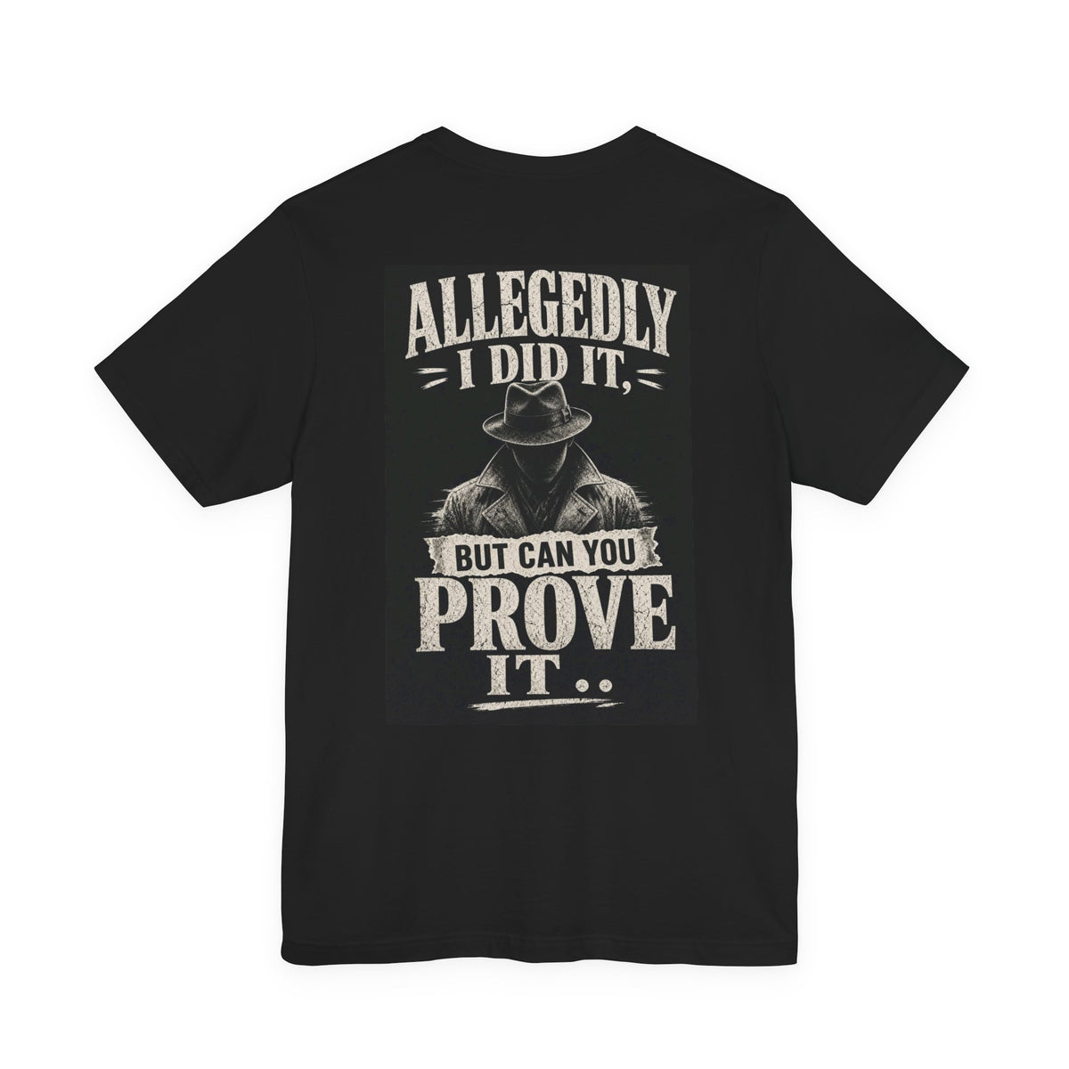 Allegedly I Did It, But Can You Prove It — Funny Dad Tee