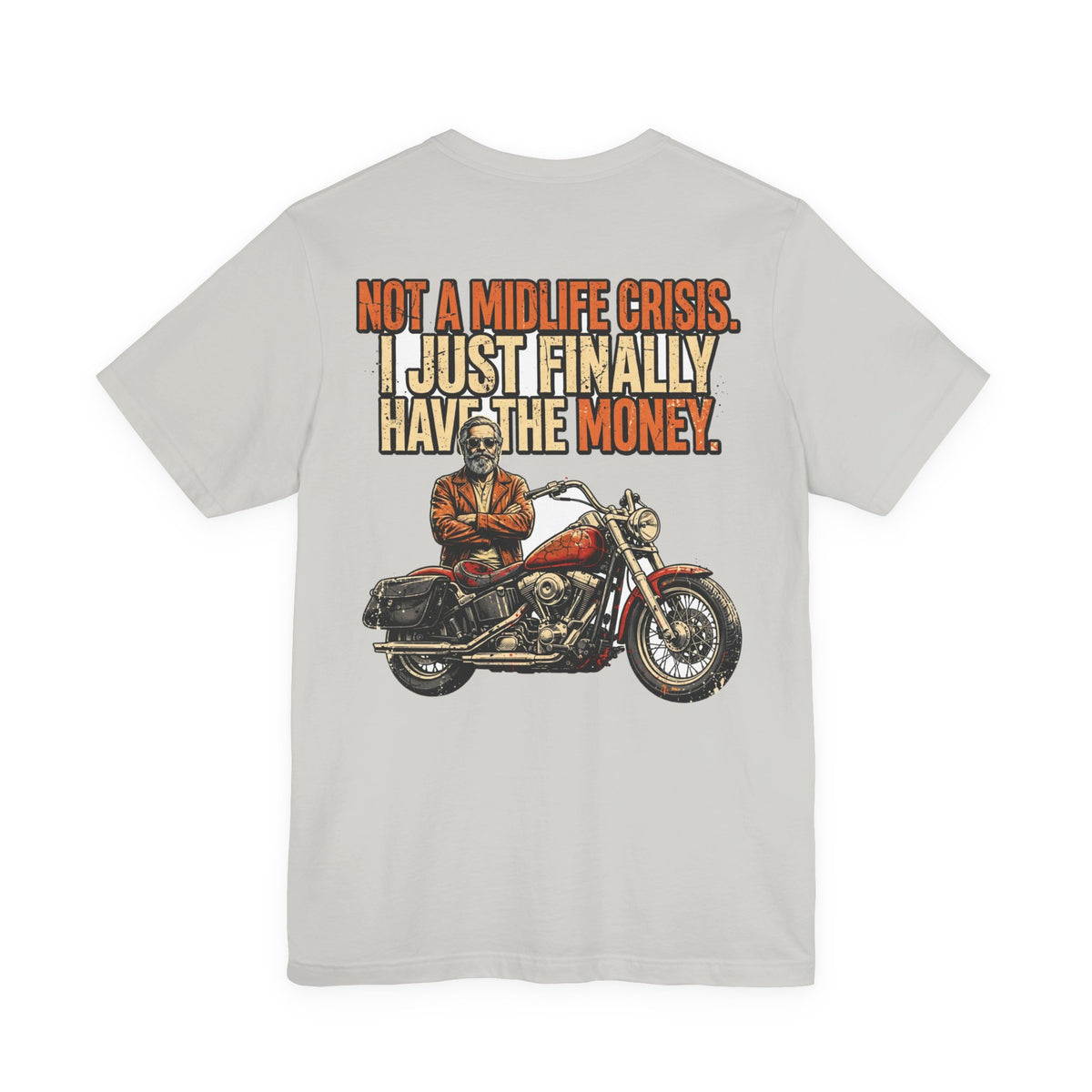 Not a Midlife Crisis. I Just Finally Have the Money. — Biker Tee