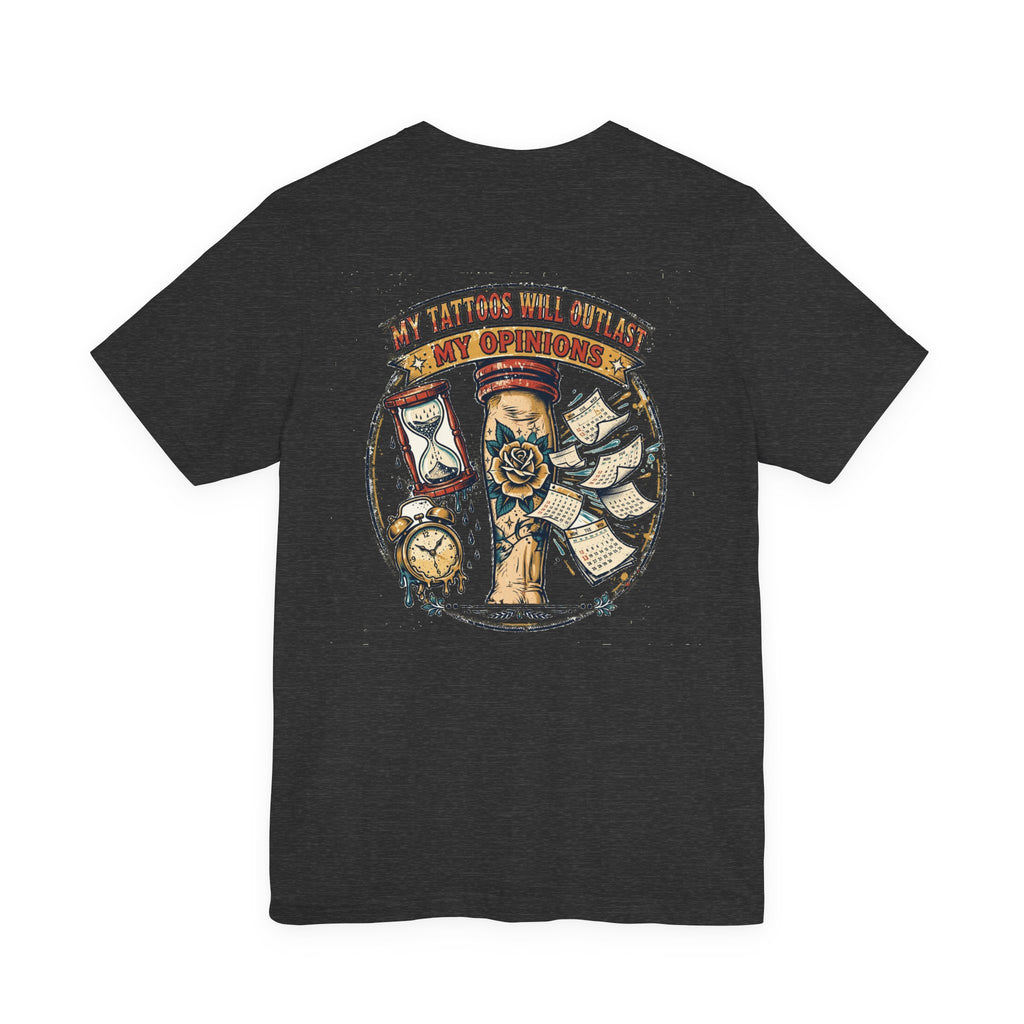 My Tattoos Will Outlast My Opinions — Tattoo Tee