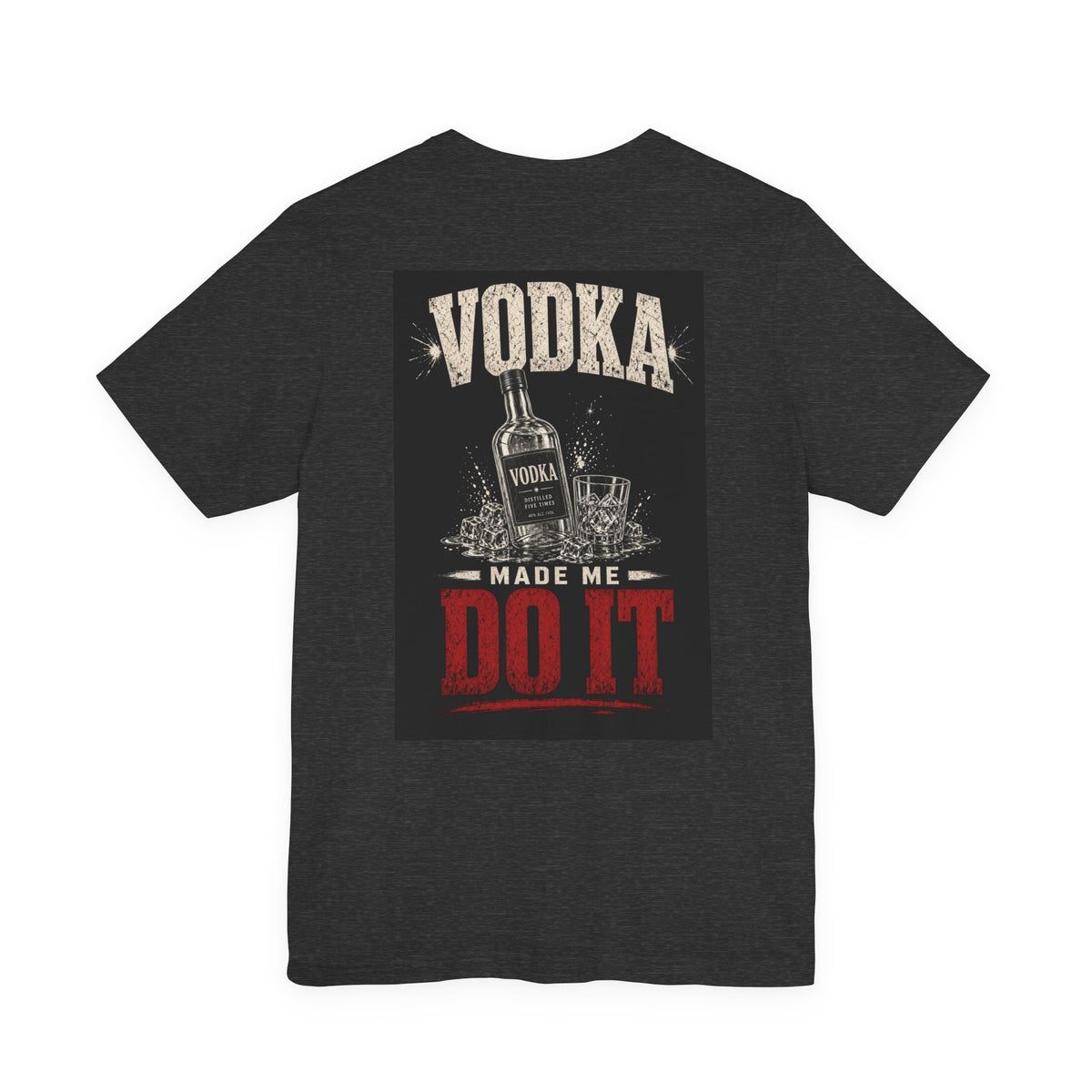 Vodka Made Me Do It — Funny Dad Tee