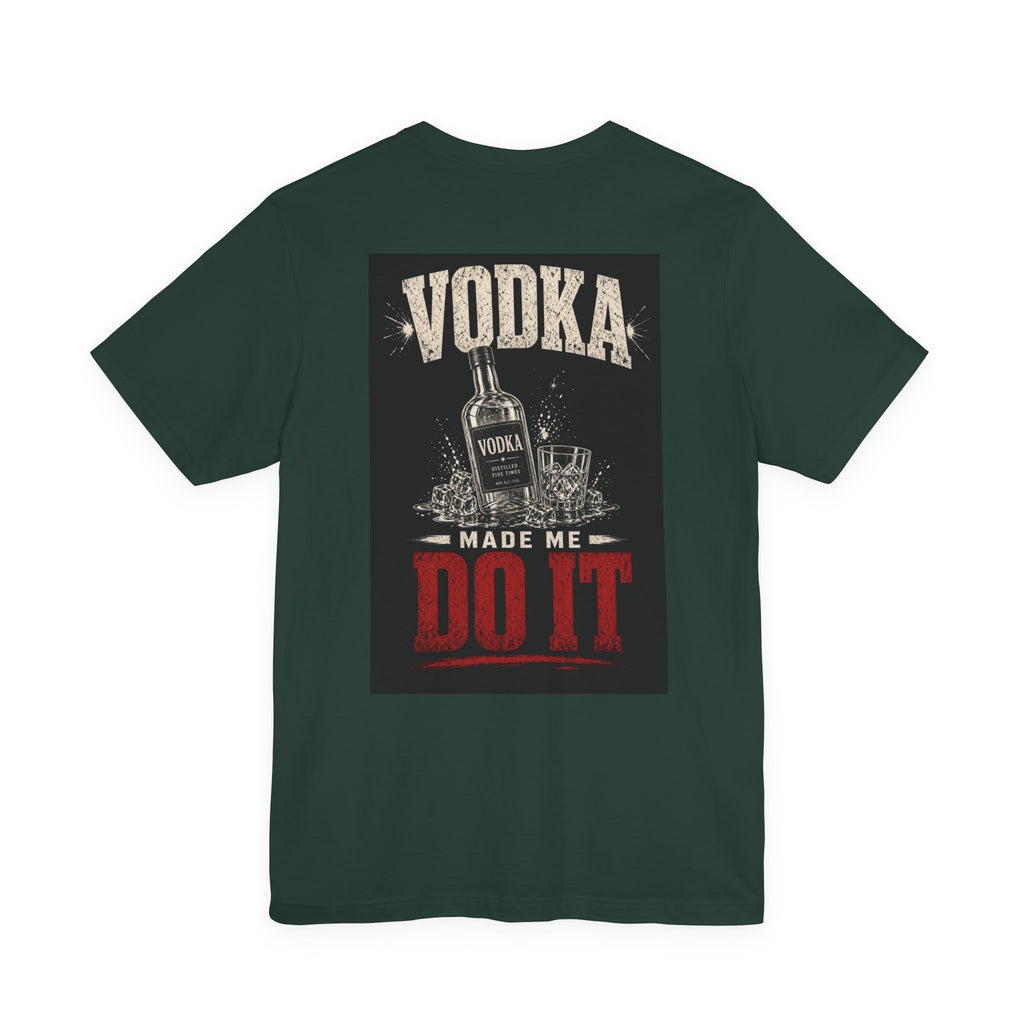 Vodka Made Me Do It — Funny Dad Tee