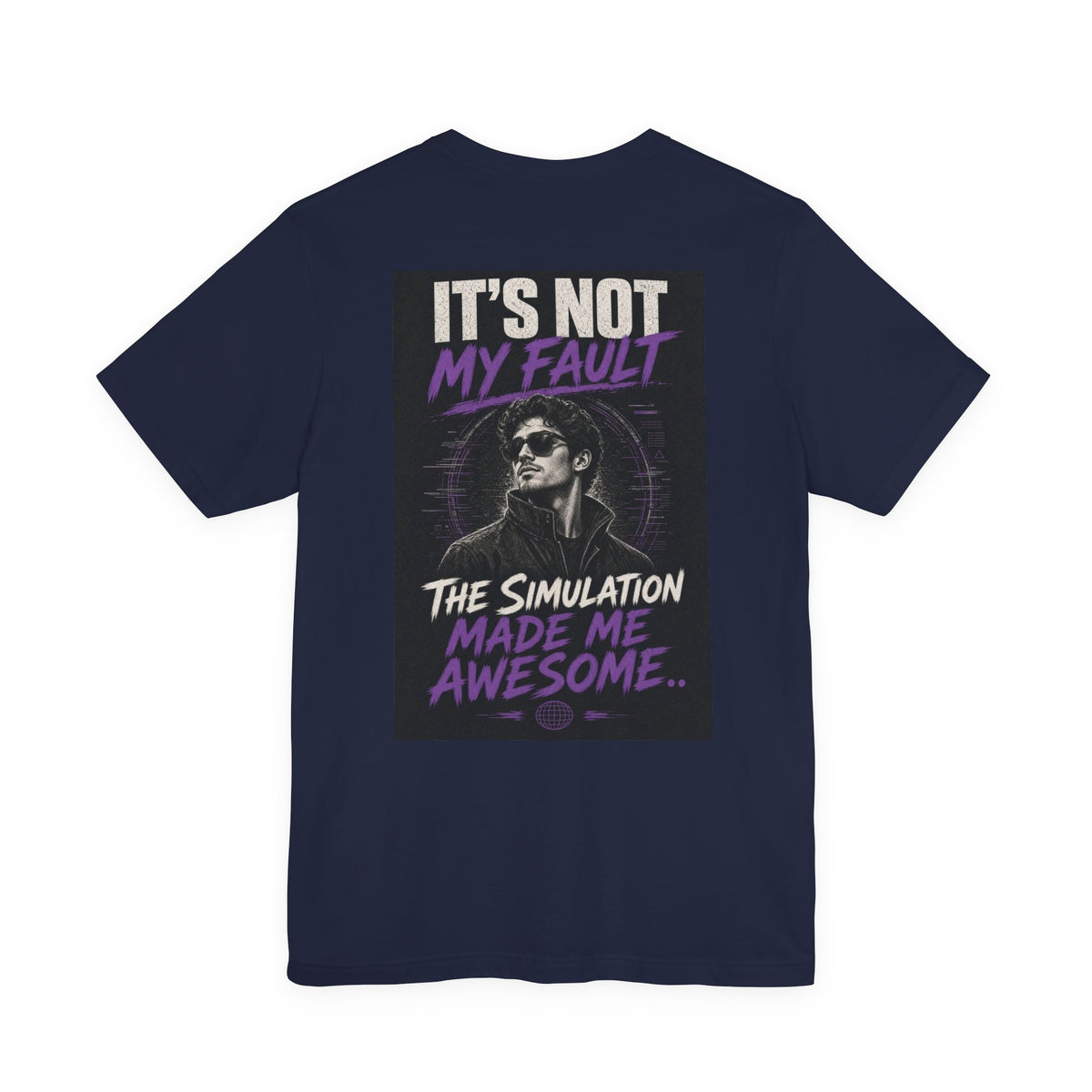It's Not My Fault The Simulation Made Me Awesome.. — Funny Dad Tee