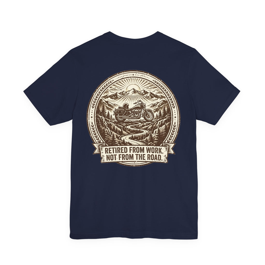 Retired From Work. Not From the Road. — Biker Tee