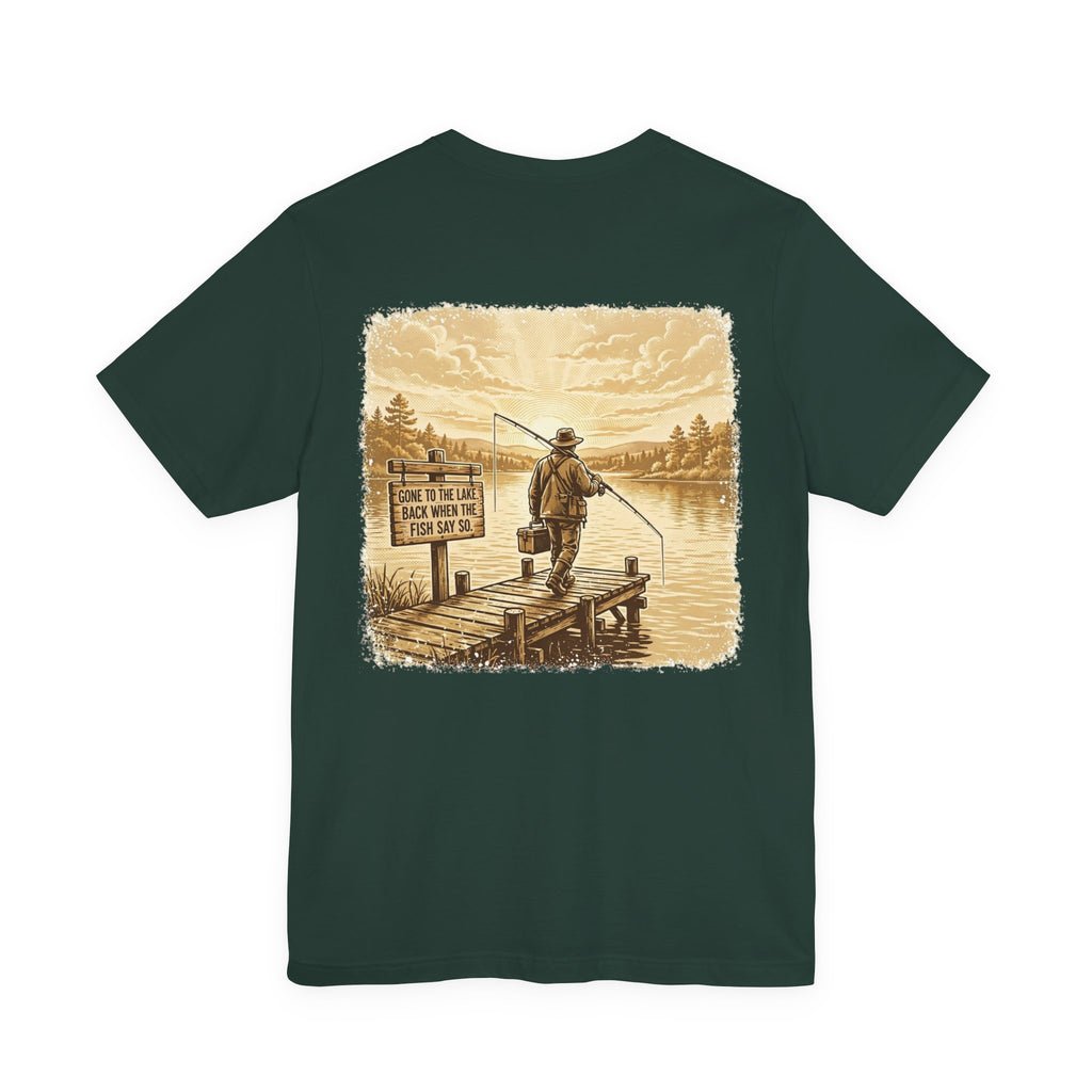 Gone to the Lake. Back When the Fish Say So. — Fishing Tee