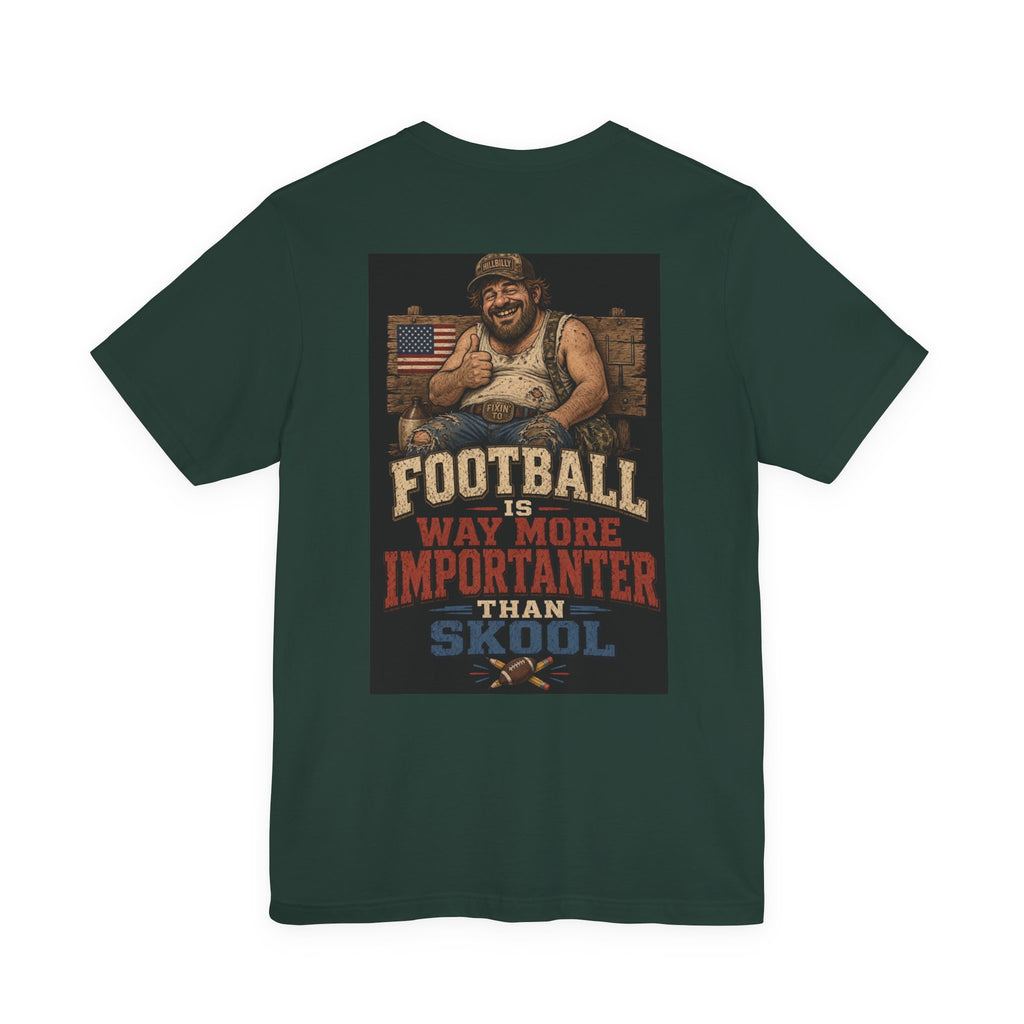 Football Is Way More Importanter Than Skool — Funny Dad Tee
