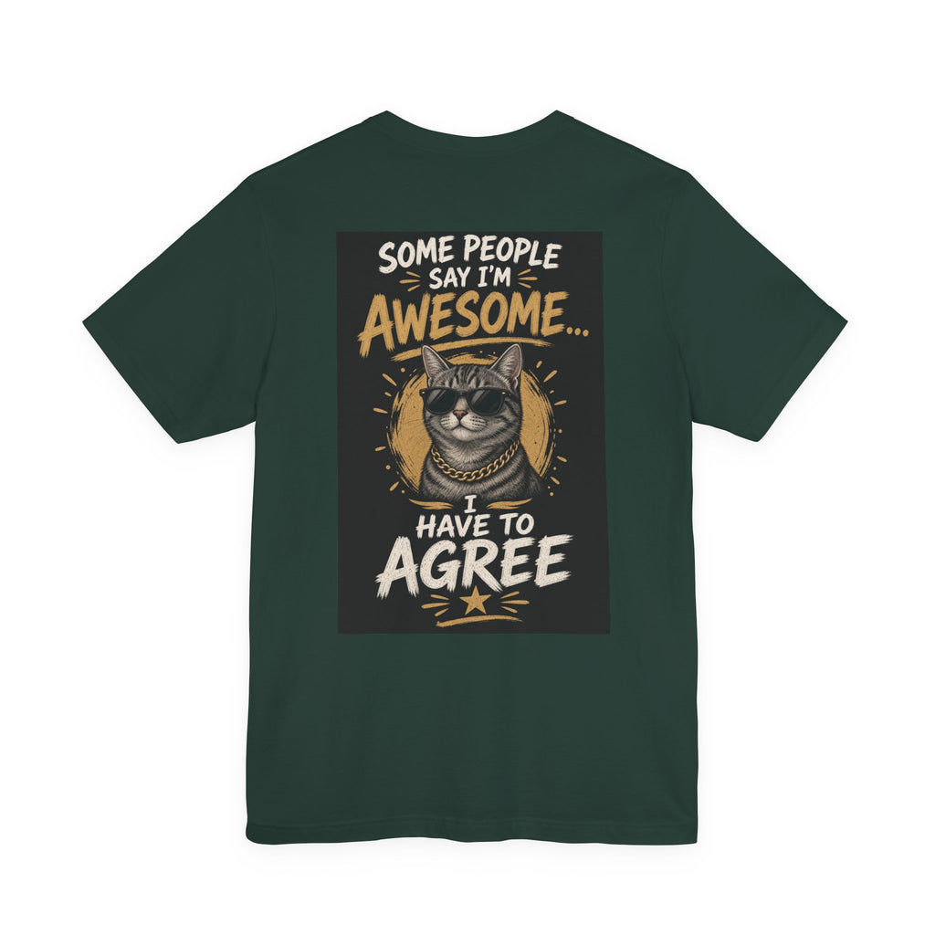 Some People Say I'm Awesome, I Have to Agree — Funny Dad Tee