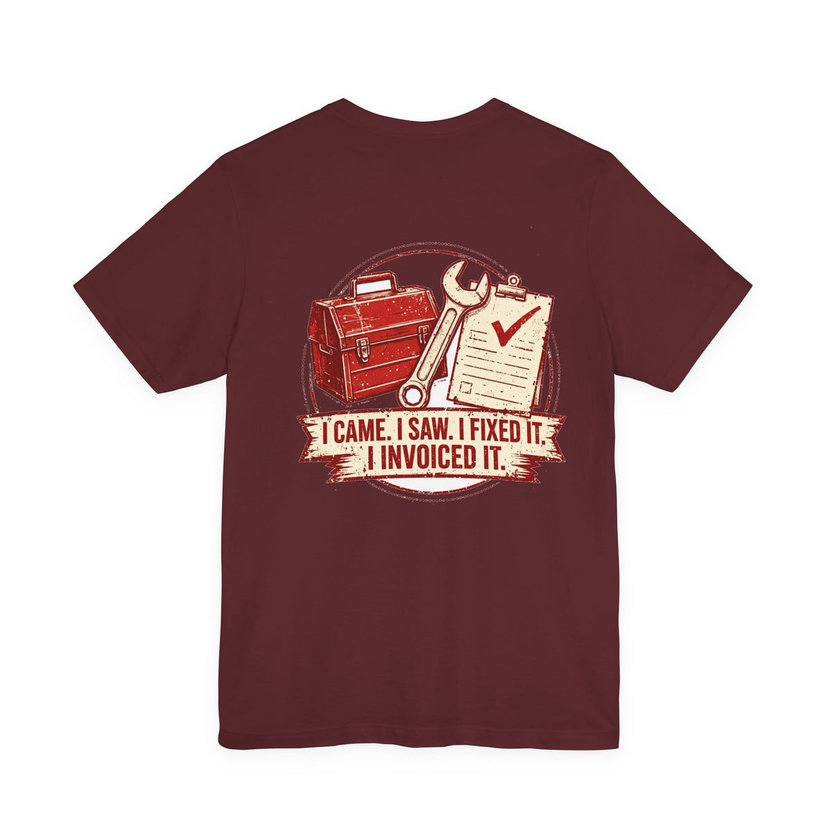 I Came. I Saw. I Fixed It. I Invoiced It. — Tradesman Tee