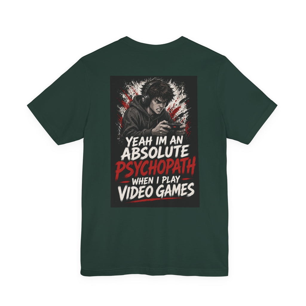 Yeah I'm an Absolute Psychopath When I Play Video Games — Funny Dad Tee