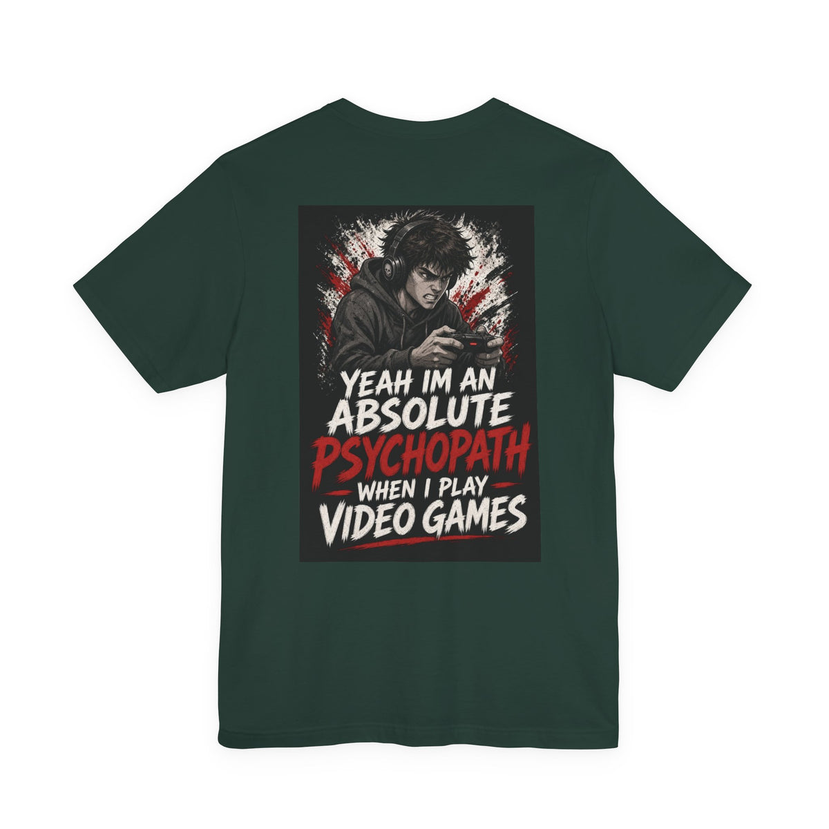 Yeah I'm an Absolute Psychopath When I Play Video Games — Funny Dad Tee