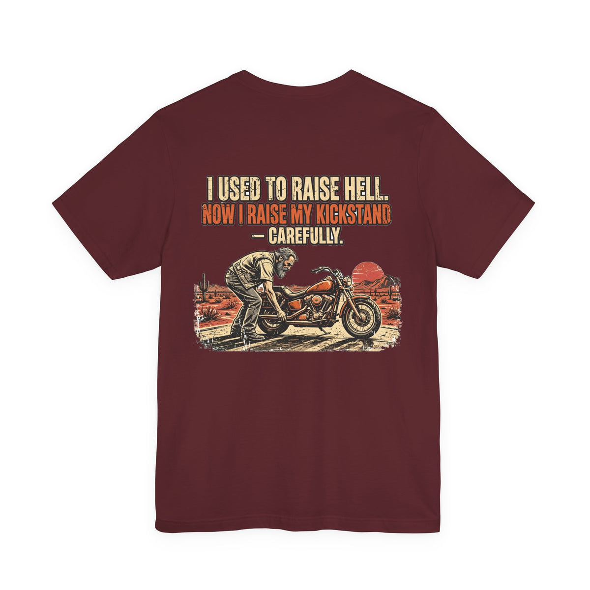 I Used to Raise Hell. Now I Raise My Kickstand — Carefully. — Biker Tee