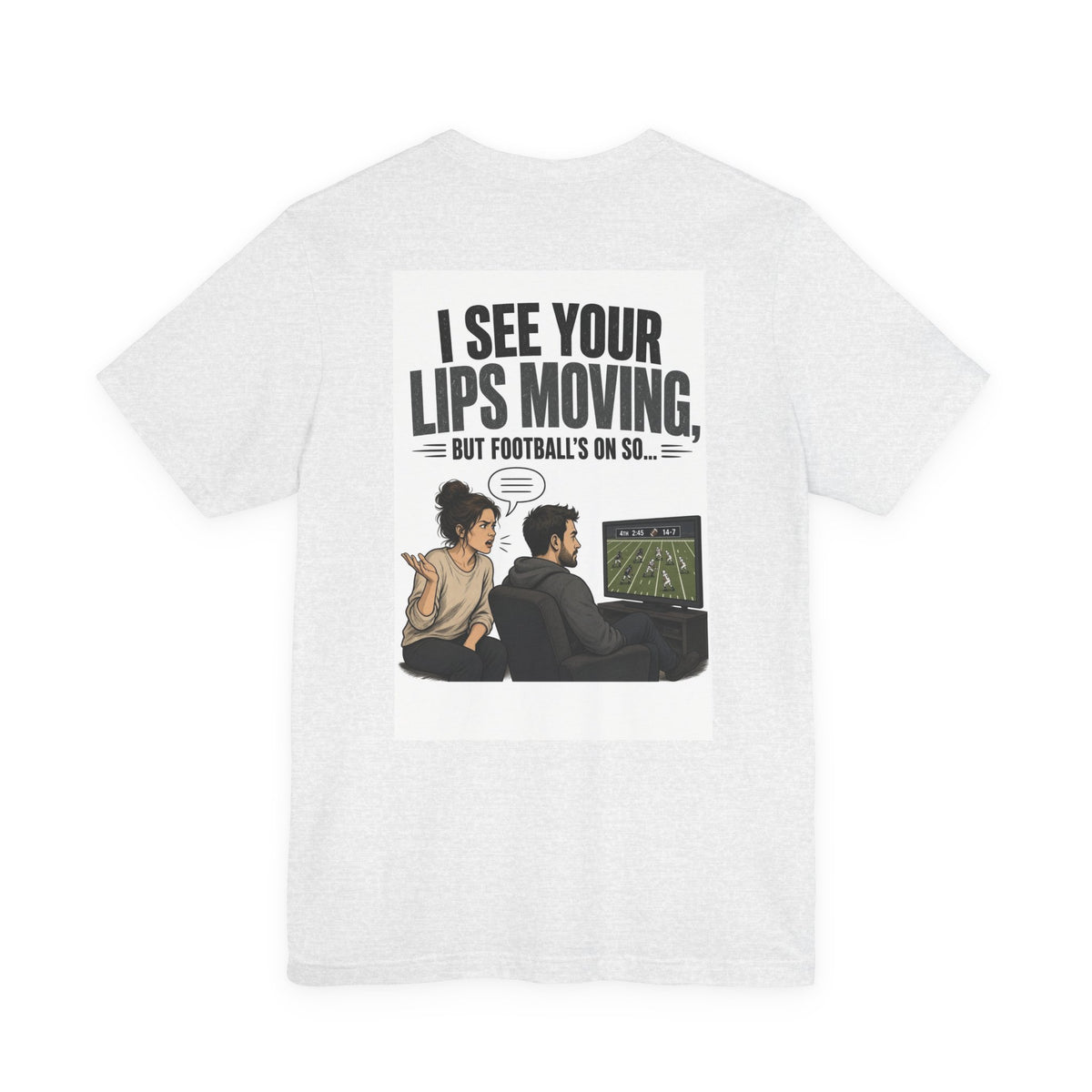 I See Your Lips Moving, But Football's On So... — Funny Dad Tee