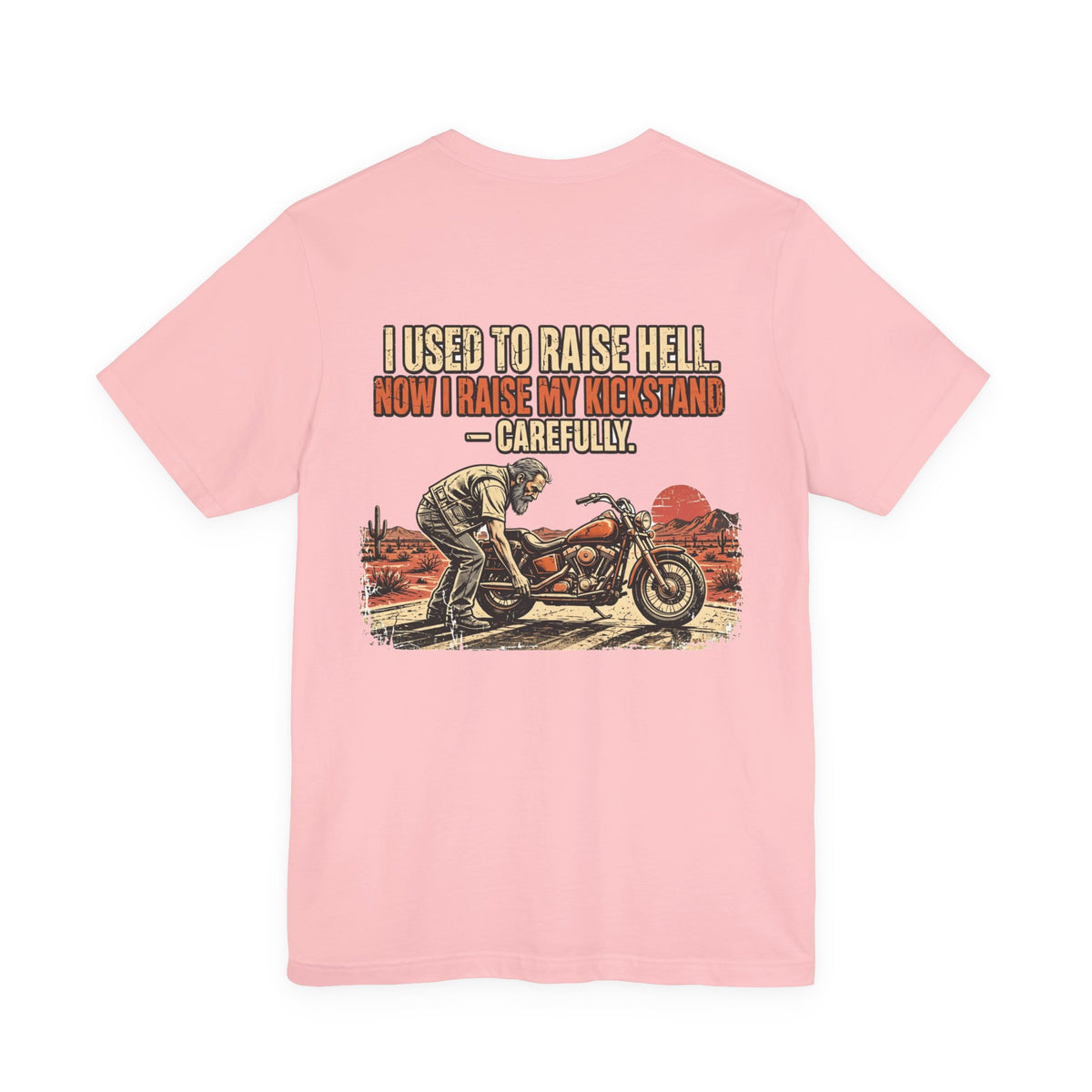 I Used to Raise Hell. Now I Raise My Kickstand — Carefully. — Biker Tee